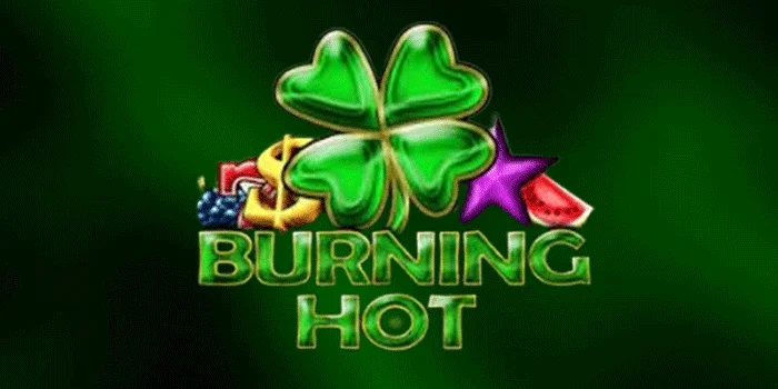 Burning Hot – Slot Yang Menghasilkan Panas Dan Kemenangan Besar