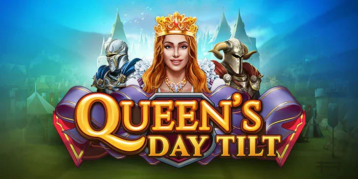 Queen’s-Day-Tilt-Slot-Kualitas-Terbaik-Menawarkan-Maxwin-Tinggi