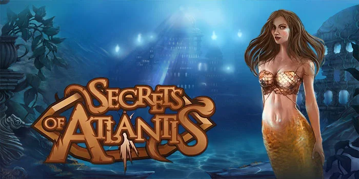 Secrets Of Atlantis – Slot Animasi Putri Duyung Dengan Kemenangan Besar