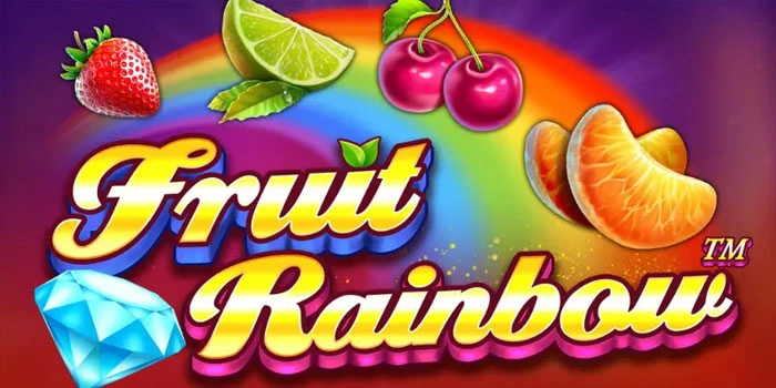 Trik Sukses Menang Slot Fruit Rainbow